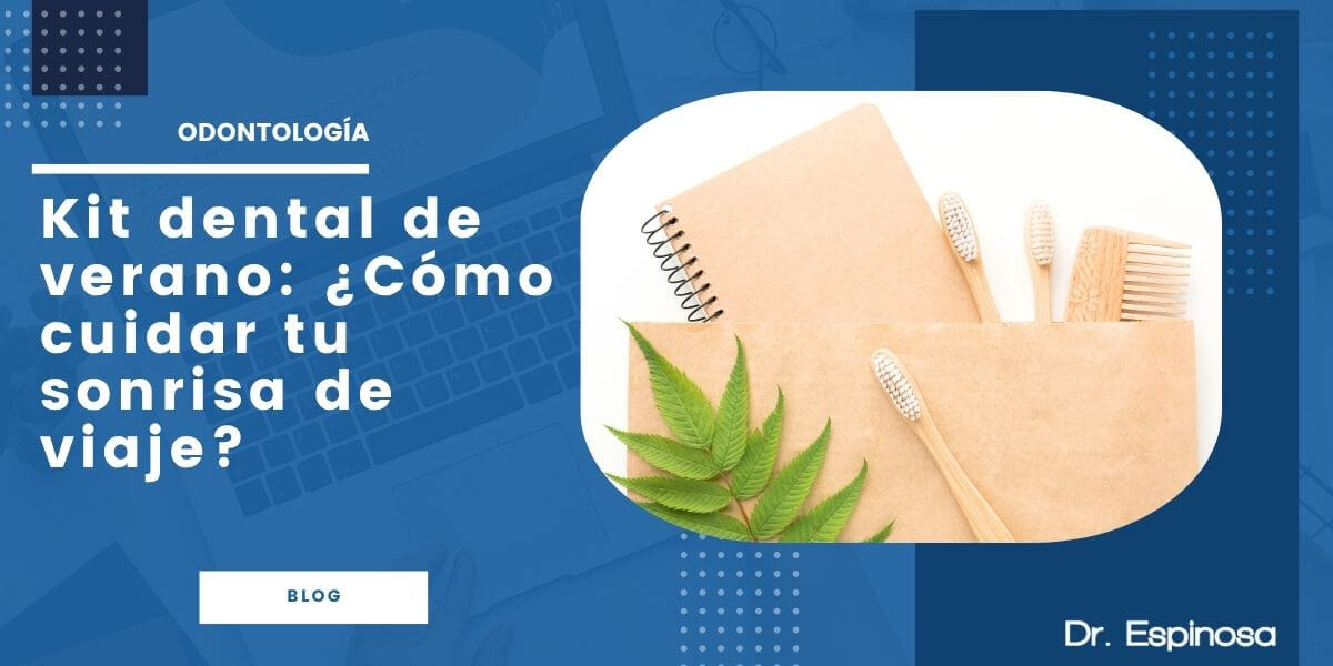 Kit dental de verano: ¿cómo cuidar tu sonrisa de viaje?
